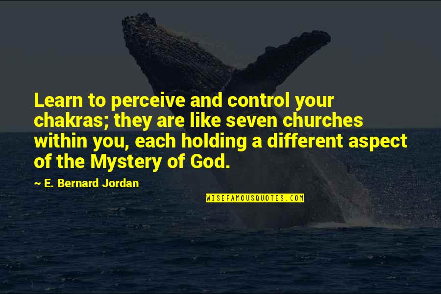 Jalalian Quotes By E. Bernard Jordan: Learn to perceive and control your chakras; they