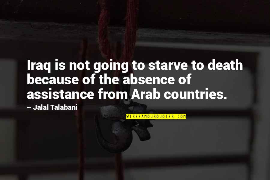 Jalal's Quotes By Jalal Talabani: Iraq is not going to starve to death