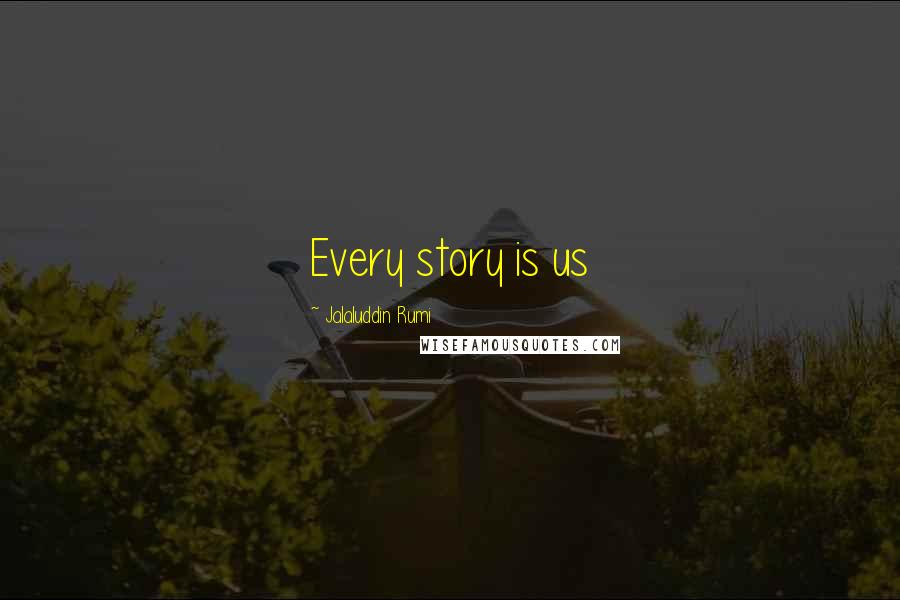 Jalaluddin Rumi quotes: Every story is us