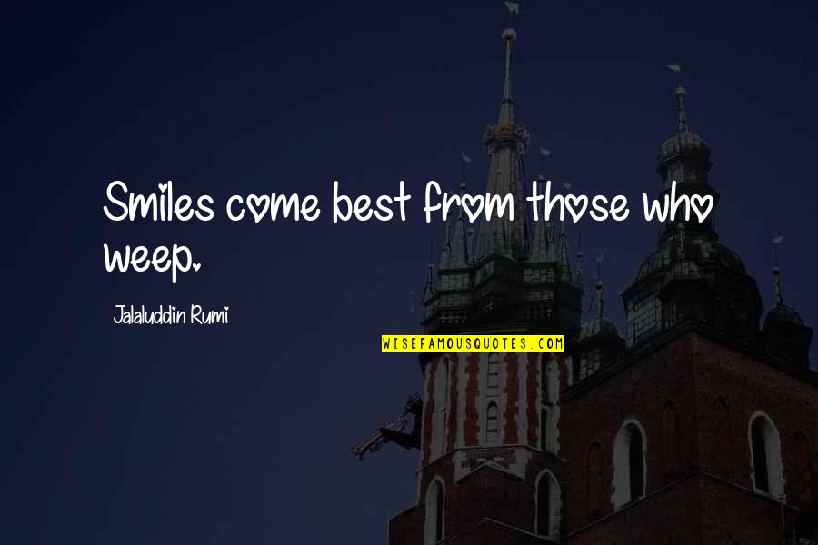 Jalaluddin Rumi Quotes By Jalaluddin Rumi: Smiles come best from those who weep.