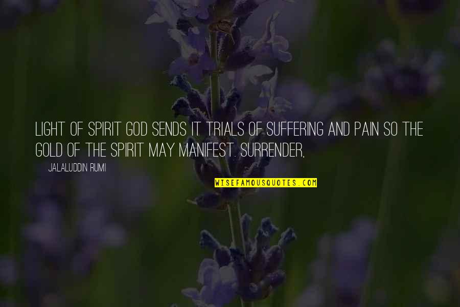 Jalaluddin Rumi Quotes By Jalaluddin Rumi: light of Spirit God sends it trials of