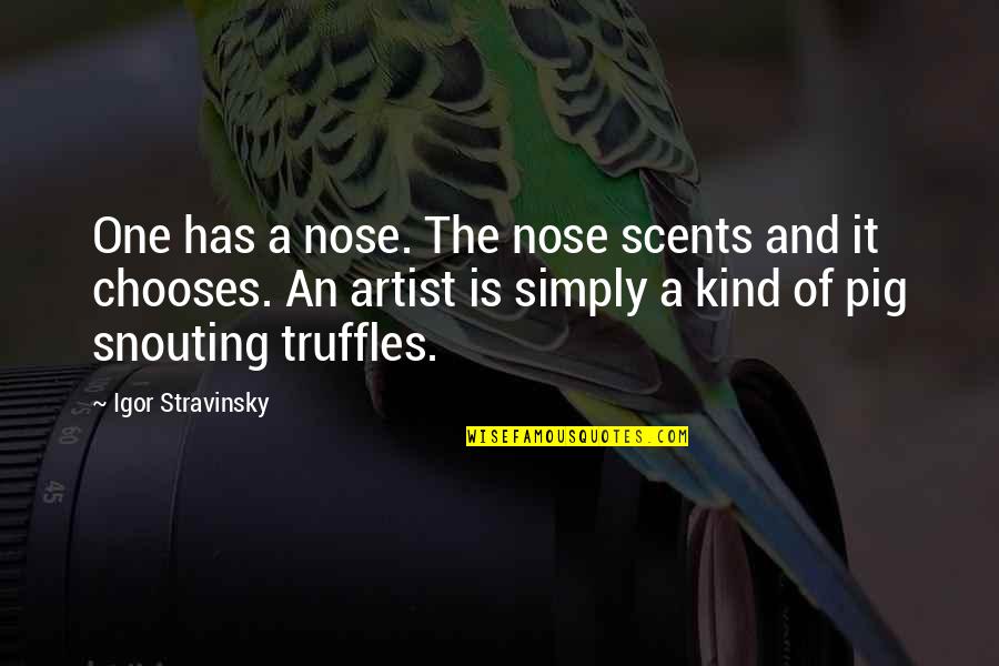 Jalaluddin Suyuti Quotes By Igor Stravinsky: One has a nose. The nose scents and