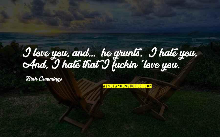 Jalan Cinta Para Pejuang Quotes By Bink Cummings: I love you, and..." he grunts. "I hate