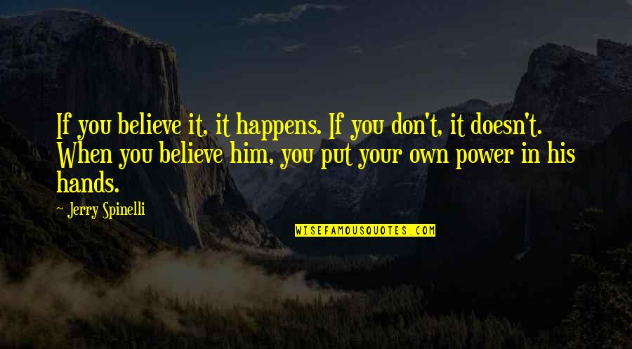 Jalan Cinta Para Pejuang Quotes By Jerry Spinelli: If you believe it, it happens. If you