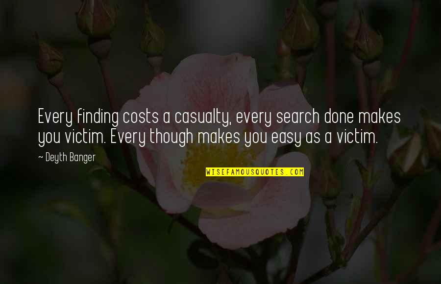 Jalan Kendeth Quotes By Deyth Banger: Every finding costs a casualty, every search done