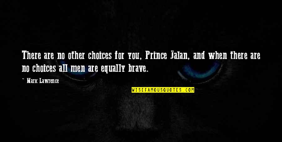 Jalan Quotes By Mark Lawrence: There are no other choices for you, Prince Jalan Quotes By Mark Lawrence: There are no other choices for you, Prince