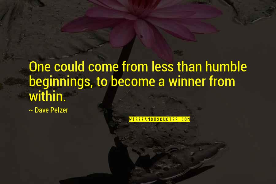 Jalandhar Can See Dhauladhar Quotes By Dave Pelzer: One could come from less than humble beginnings,