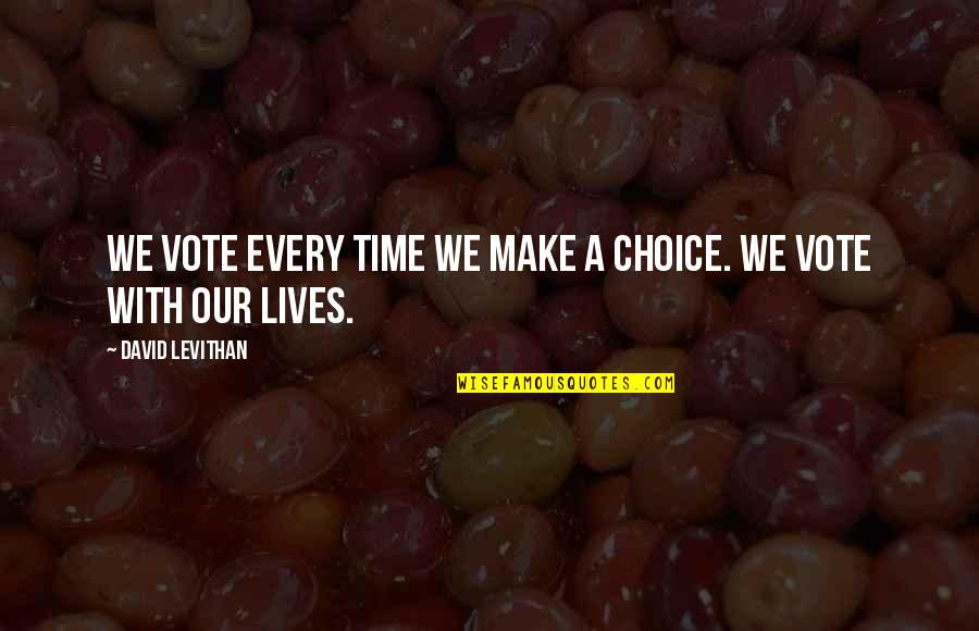 Jalandoni Killed Quotes By David Levithan: We vote every time we make a choice. Jalandoni Killed Quotes By David Levithan: We vote every time we make a choice.