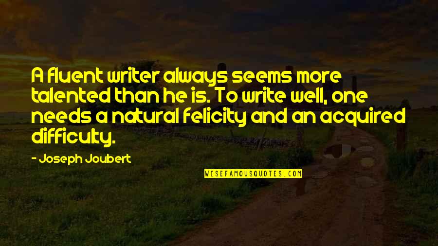 Jalape O Jelly Quotes By Joseph Joubert: A fluent writer always seems more talented than Jalape O Jelly Quotes By Joseph Joubert: A fluent writer always seems more talented than
