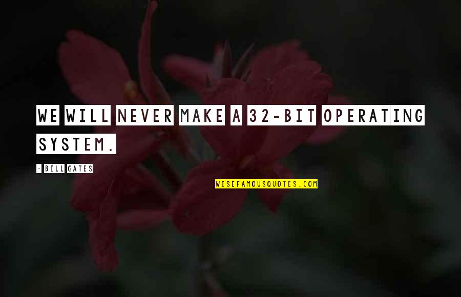Jalapenos Taco Quotes By Bill Gates: We will never make a 32-bit operating system.