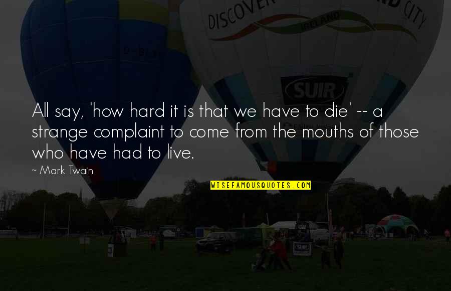 Jalaran Suku Quotes By Mark Twain: All say, 'how hard it is that we Jalaran Suku Quotes By Mark Twain: All say, 'how hard it is that we