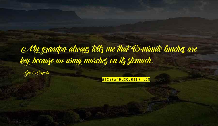 Jalatsid Quotes By Gia Coppola: My grandpa always tells me that 45-minute lunches Jalatsid Quotes By Gia Coppola: My grandpa always tells me that 45-minute lunches
