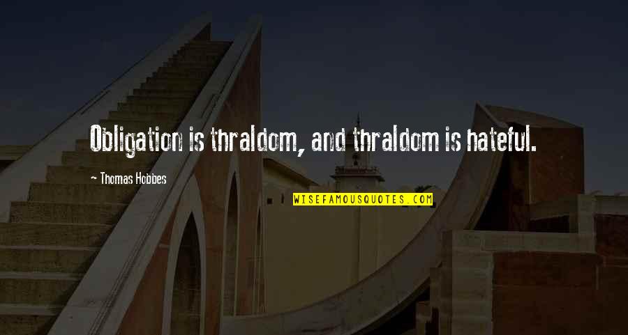 Jalava Air Quotes By Thomas Hobbes: Obligation is thraldom, and thraldom is hateful. Jalava Air Quotes By Thomas Hobbes: Obligation is thraldom, and thraldom is hateful.