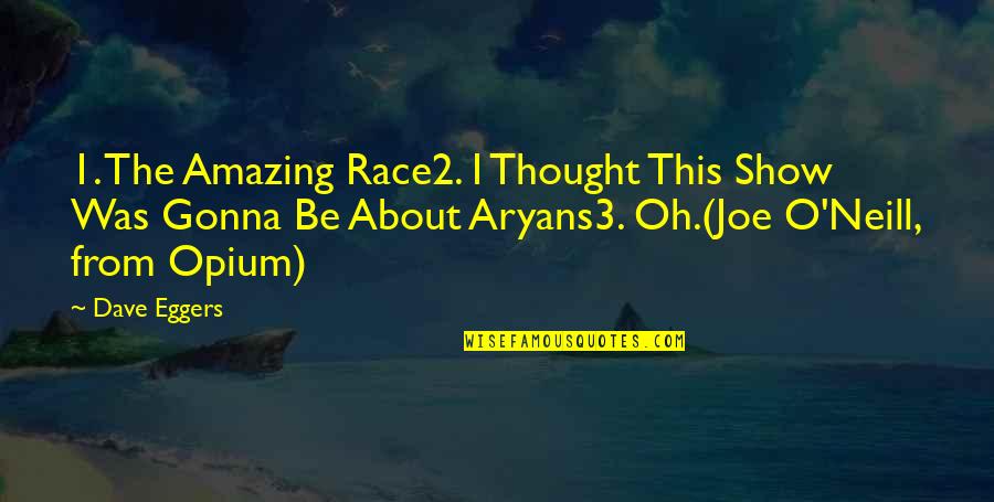 Jalava Puu Quotes By Dave Eggers: 1. The Amazing Race2. I Thought This Show Jalava Puu Quotes By Dave Eggers: 1. The Amazing Race2. I Thought This Show