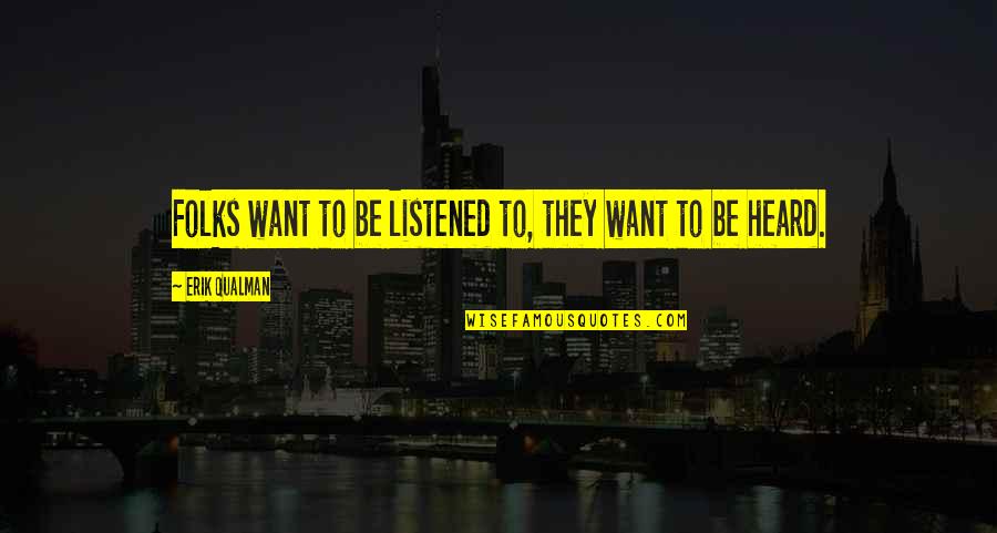 Jalbert Moments Quotes By Erik Qualman: Folks want to be listened to, they want