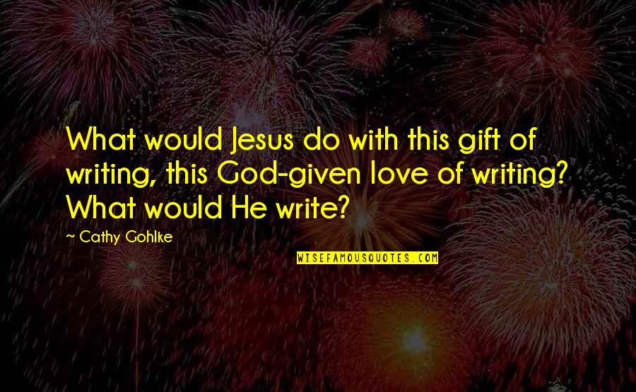 Jaleah White Quotes By Cathy Gohlke: What would Jesus do with this gift of