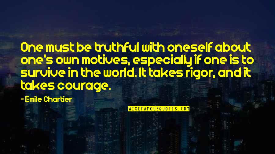 Jaleesa Mccreary Quotes By Emile Chartier: One must be truthful with oneself about one's Jaleesa Mccreary Quotes By Emile Chartier: One must be truthful with oneself about one's