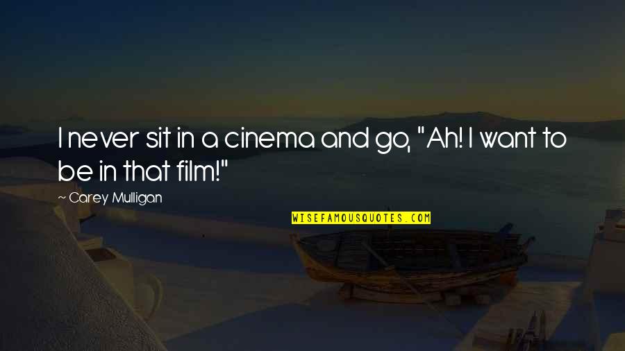 Jaleesa Moses Quotes By Carey Mulligan: I never sit in a cinema and go,