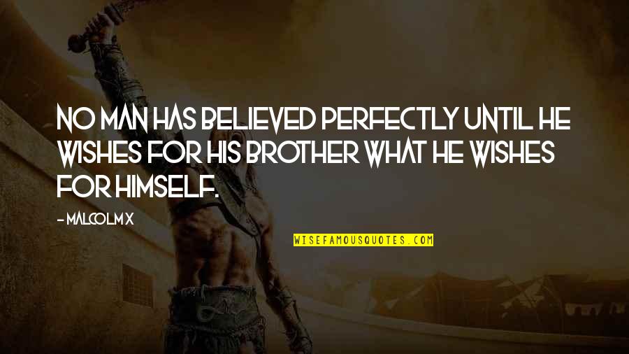 Jaleh Kazemi Quotes By Malcolm X: No man has believed perfectly until he wishes Jaleh Kazemi Quotes By Malcolm X: No man has believed perfectly until he wishes
