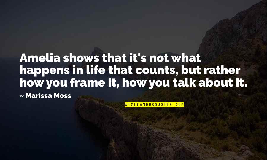 Jaleh Kazemi Quotes By Marissa Moss: Amelia shows that it's not what happens in Jaleh Kazemi Quotes By Marissa Moss: Amelia shows that it's not what happens in