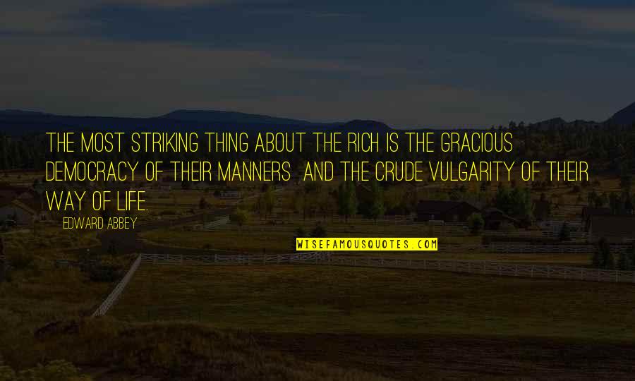 Jaleh Queen Quotes By Edward Abbey: The most striking thing about the rich is Jaleh Queen Quotes By Edward Abbey: The most striking thing about the rich is