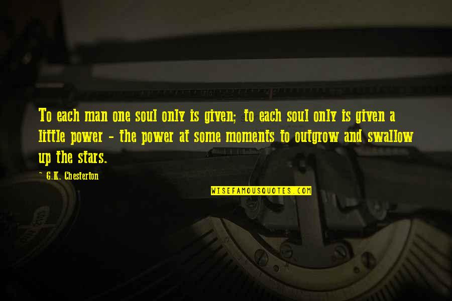 Jaleh Queen Quotes By G.K. Chesterton: To each man one soul only is given; Jaleh Queen Quotes By G.K. Chesterton: To each man one soul only is given;