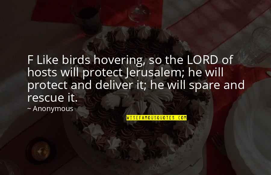 Jaleigh Hardin Quotes By Anonymous: F Like birds hovering, so the LORD of Jaleigh Hardin Quotes By Anonymous: F Like birds hovering, so the LORD of