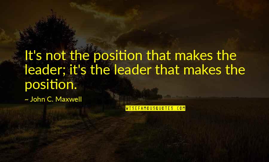 Jalen Quotes By John C. Maxwell: It's not the position that makes the leader;