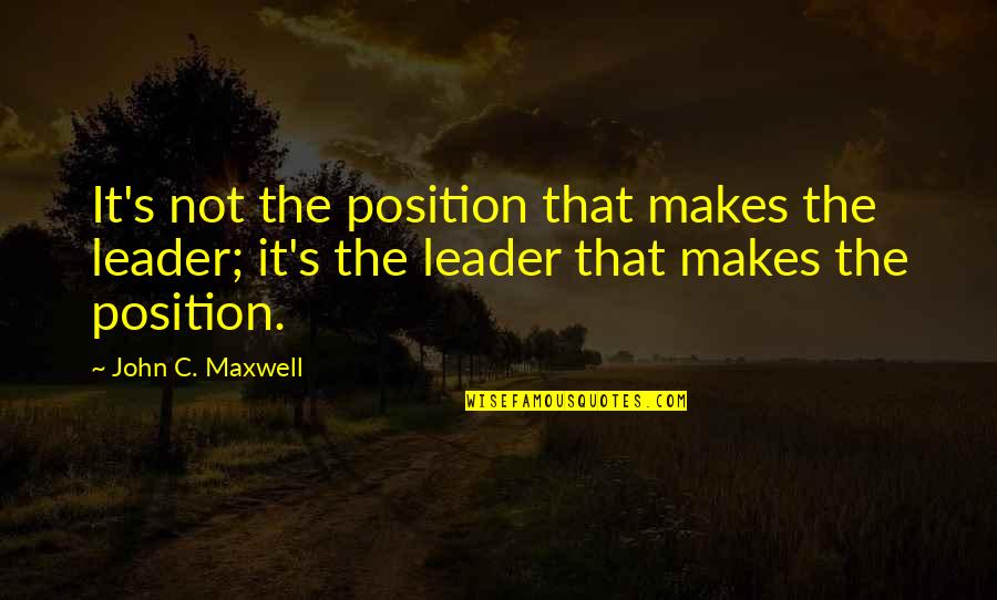 Jalen Quotes By John C. Maxwell: It's not the position that makes the leader;