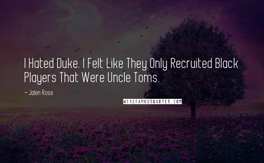 Jalen Rose quotes: I Hated Duke. I Felt Like They Only Recruited Black Players That Were Uncle Toms.
