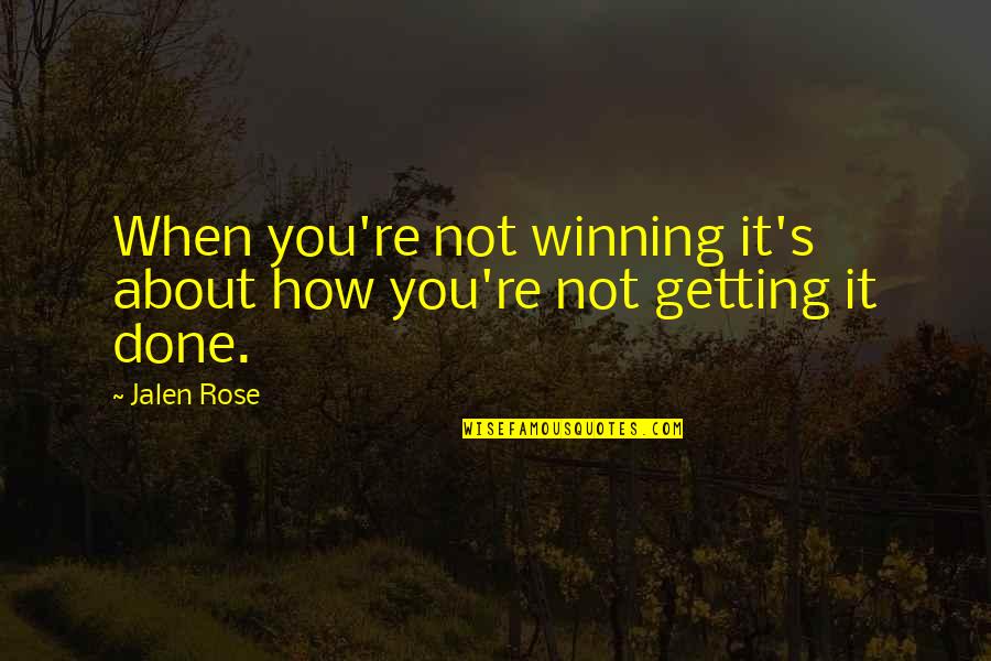 Jalen Rose Quotes By Jalen Rose: When you're not winning it's about how you're Jalen Rose Quotes By Jalen Rose: When you're not winning it's about how you're