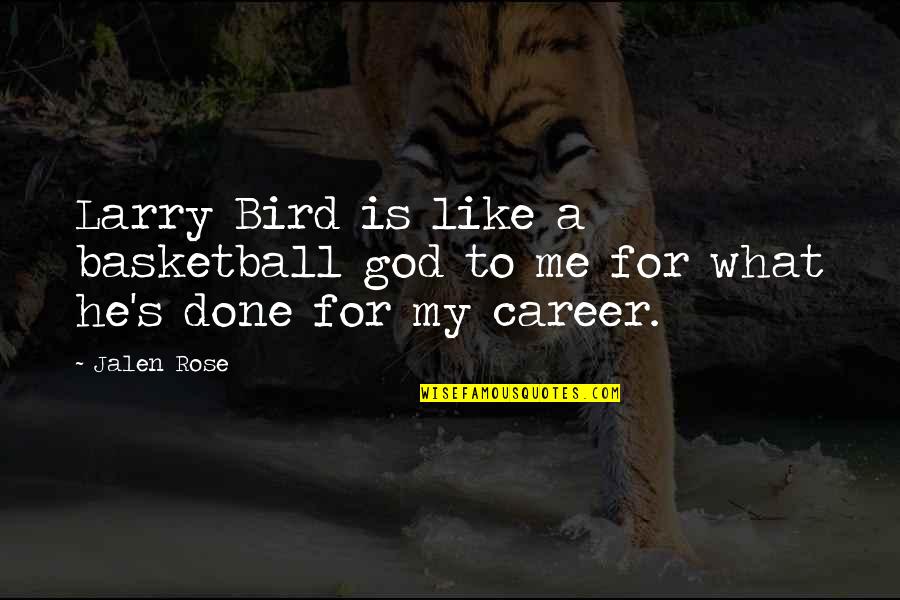 Jalen Rose Quotes By Jalen Rose: Larry Bird is like a basketball god to Jalen Rose Quotes By Jalen Rose: Larry Bird is like a basketball god to