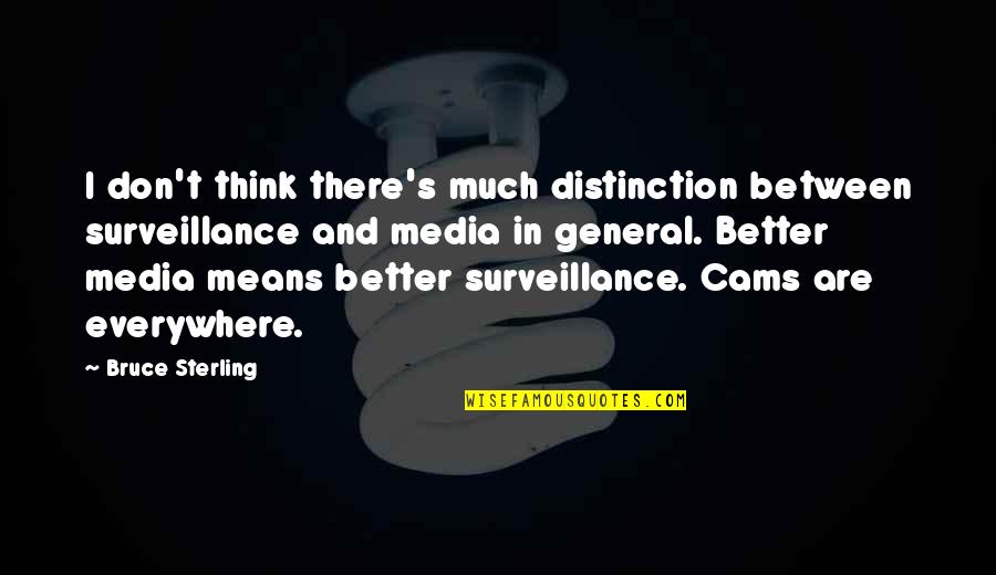 Jalene Berger Quotes By Bruce Sterling: I don't think there's much distinction between surveillance Jalene Berger Quotes By Bruce Sterling: I don't think there's much distinction between surveillance