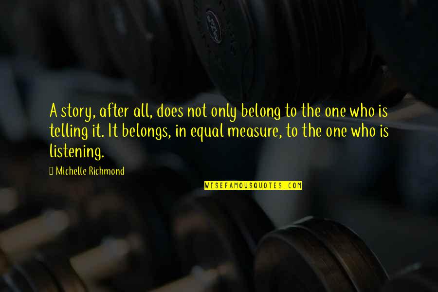 Jalene Berger Quotes By Michelle Richmond: A story, after all, does not only belong Jalene Berger Quotes By Michelle Richmond: A story, after all, does not only belong