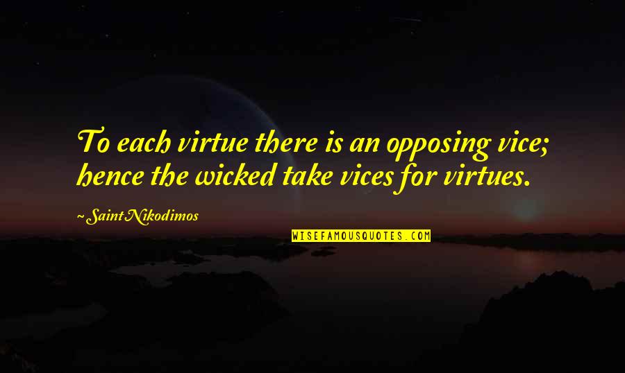 Jalene Berger Quotes By Saint Nikodimos: To each virtue there is an opposing vice; Jalene Berger Quotes By Saint Nikodimos: To each virtue there is an opposing vice;