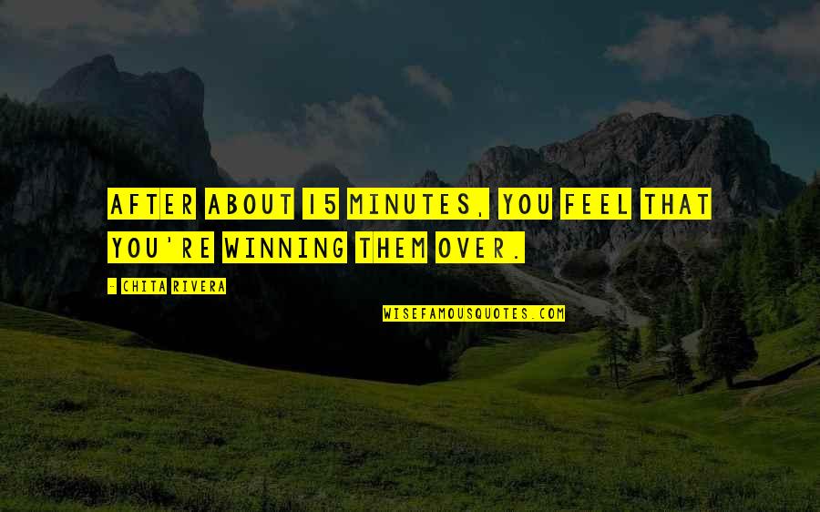 Jalentine Quotes By Chita Rivera: After about 15 minutes, you feel that you're