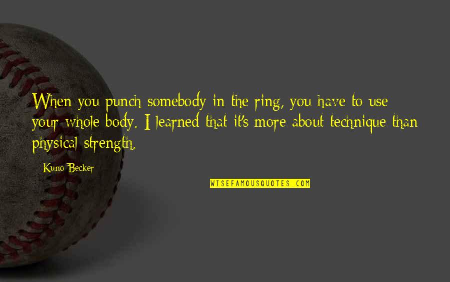 Jalentine Quotes By Kuno Becker: When you punch somebody in the ring, you Jalentine Quotes By Kuno Becker: When you punch somebody in the ring, you
