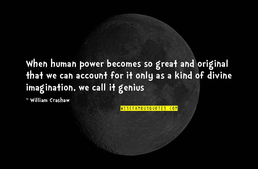 Jalifa Bin Quotes By William Crashaw: When human power becomes so great and original