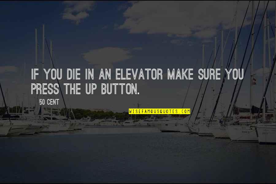Jalifat Quotes By 50 Cent: If you die in an elevator make sure