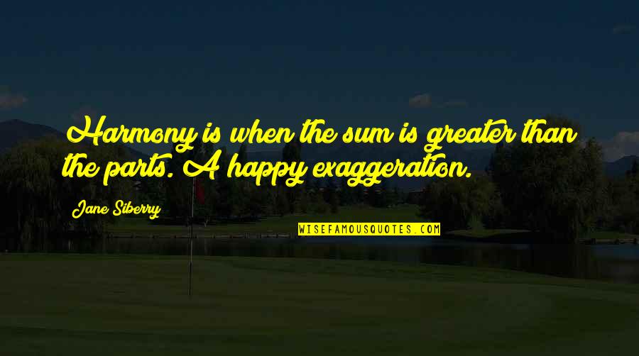 Jalifat Quotes By Jane Siberry: Harmony is when the sum is greater than