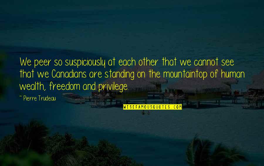 Jalifat Quotes By Pierre Trudeau: We peer so suspiciously at each other that Jalifat Quotes By Pierre Trudeau: We peer so suspiciously at each other that