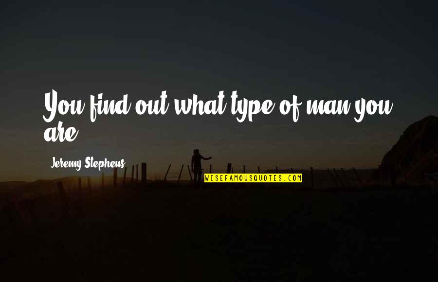 Jalife Y Quotes By Jeremy Stephens: You find out what type of man you