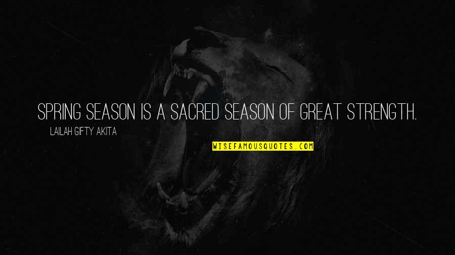 Jalife Y Quotes By Lailah Gifty Akita: Spring season is a sacred season of great