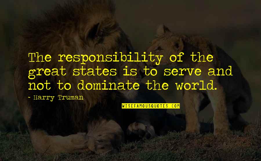 Jalil Jay Quotes By Harry Truman: The responsibility of the great states is to
