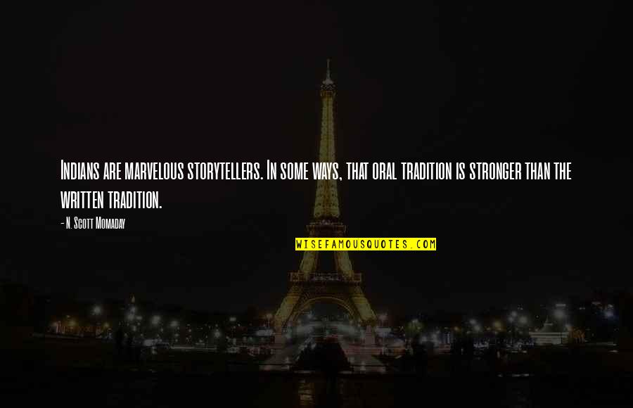 Jalil Quotes By N. Scott Momaday: Indians are marvelous storytellers. In some ways, that