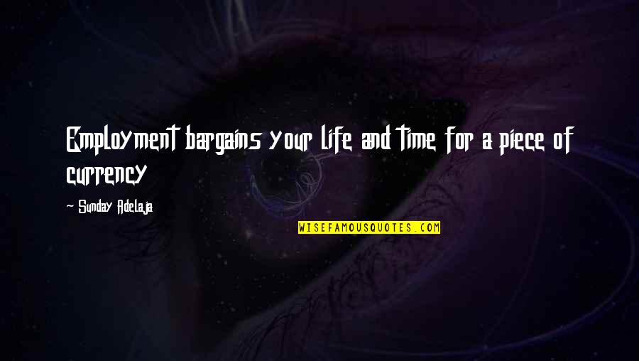 Jalila Baccar Quotes By Sunday Adelaja: Employment bargains your life and time for a