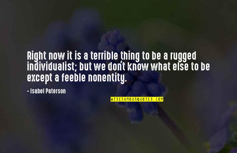 Jalili Jalila Quotes By Isabel Paterson: Right now it is a terrible thing to