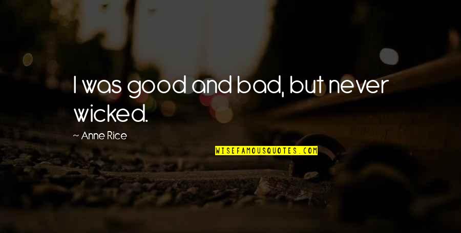 Jalingo Arrest Quotes By Anne Rice: I was good and bad, but never wicked.