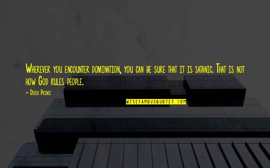 Jalingo Arrest Quotes By Derek Prince: Wherever you encounter domination, you can be sure