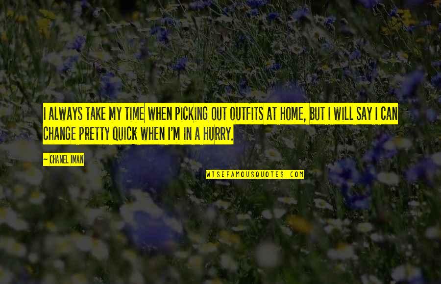 Jalisciense Quotes By Chanel Iman: I always take my time when picking out Jalisciense Quotes By Chanel Iman: I always take my time when picking out